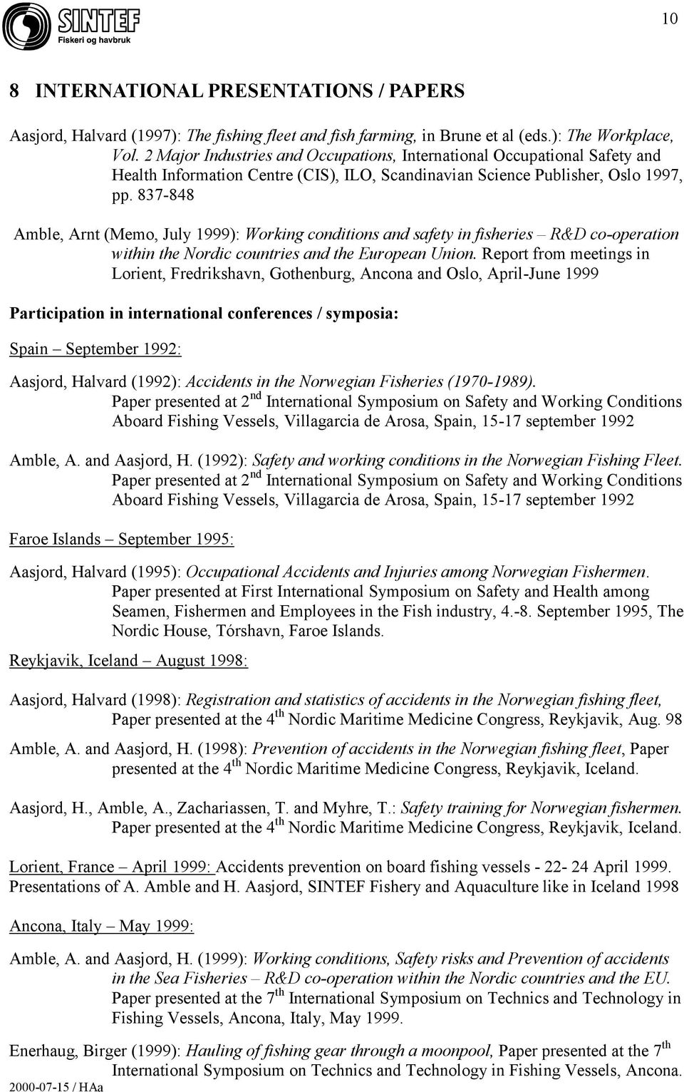 837-848 Amble, Arnt (Memo, July 1999): Working conditions and safety in fisheries R&D co-operation within the Nordic countries and the European Union.