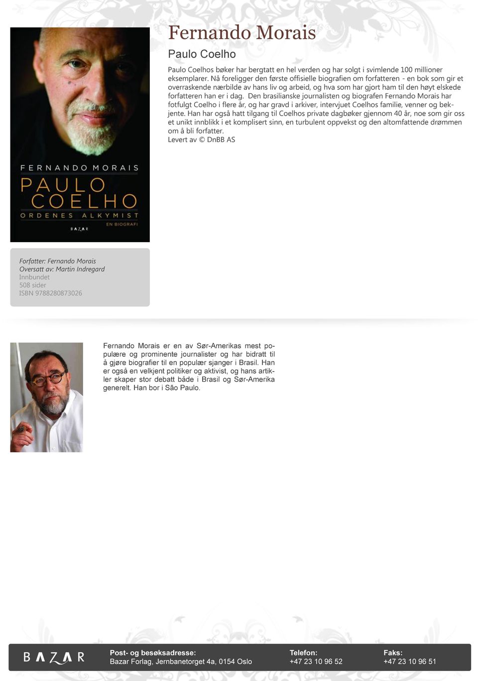 Den brasilianske journalisten og biografen Fernando Morais har fotfulgt Coelho i flere år, og har gravd i arkiver, intervjuet Coelhos familie, venner og bekjente.