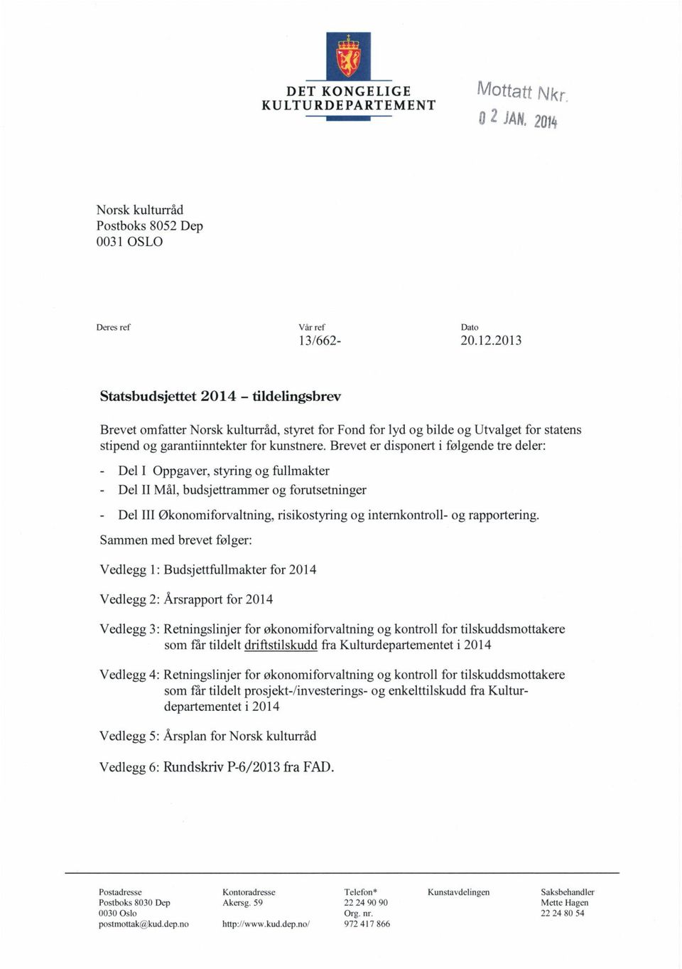 Brevet er disponert i følgende tre deler: Del I Oppgaver, styring og fullmakter Del II Mål, budsjettrammer og forutsetninger Del III Økonomiforvaltning, risikostyring og internkontroll- og