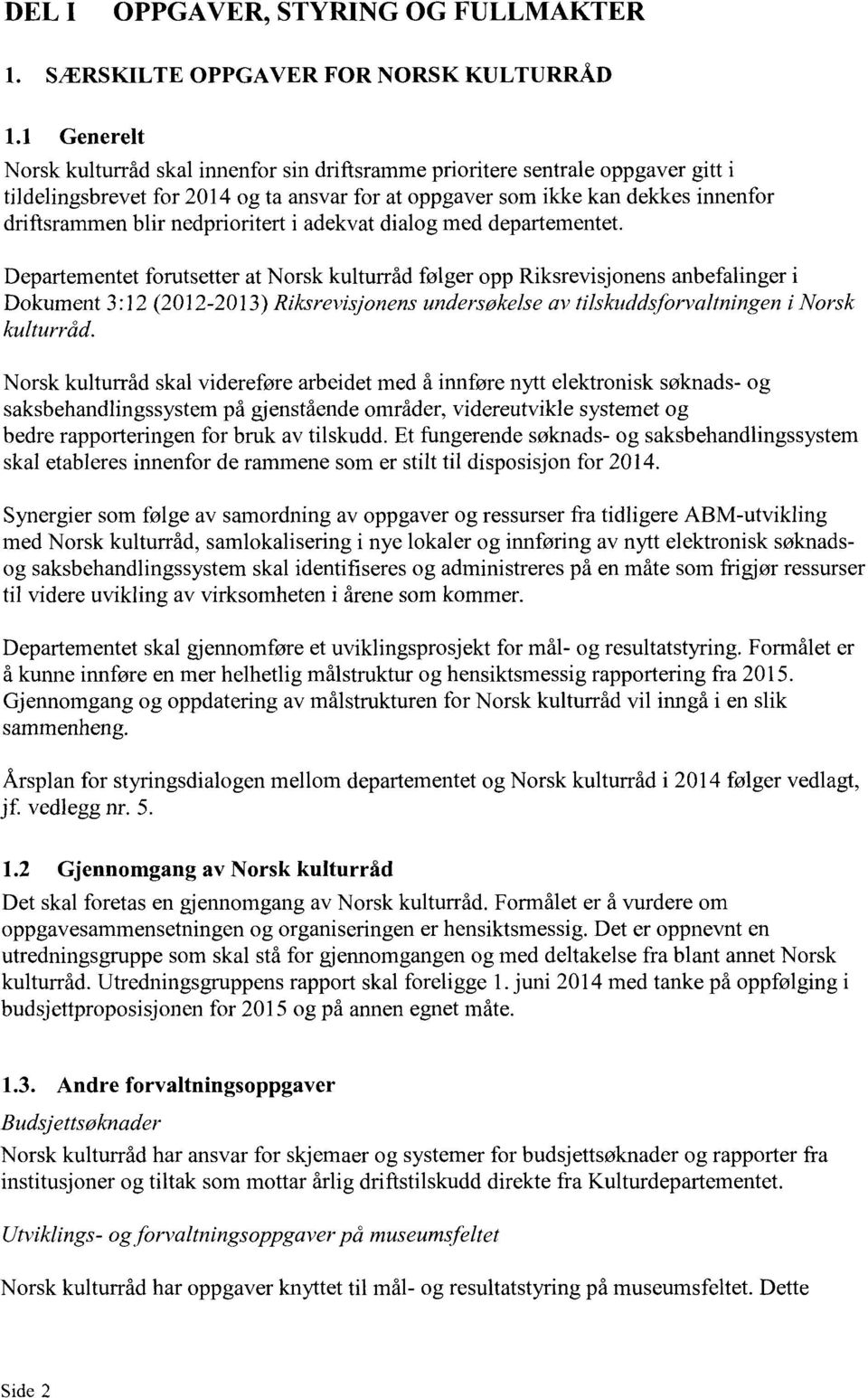 nedprioritert i adekvat dialog med departementet.