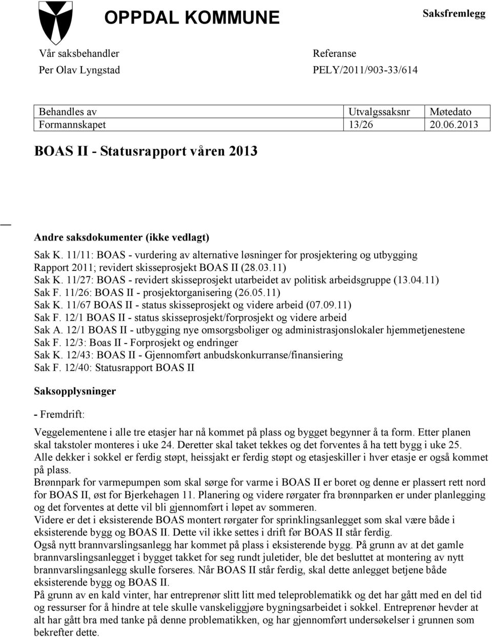 11/11: BOAS - vurdering av alternative løsninger for prosjektering og utbygging Rapport 2011; revidert skisseprosjekt BOAS II (28.03.11) Sak K.