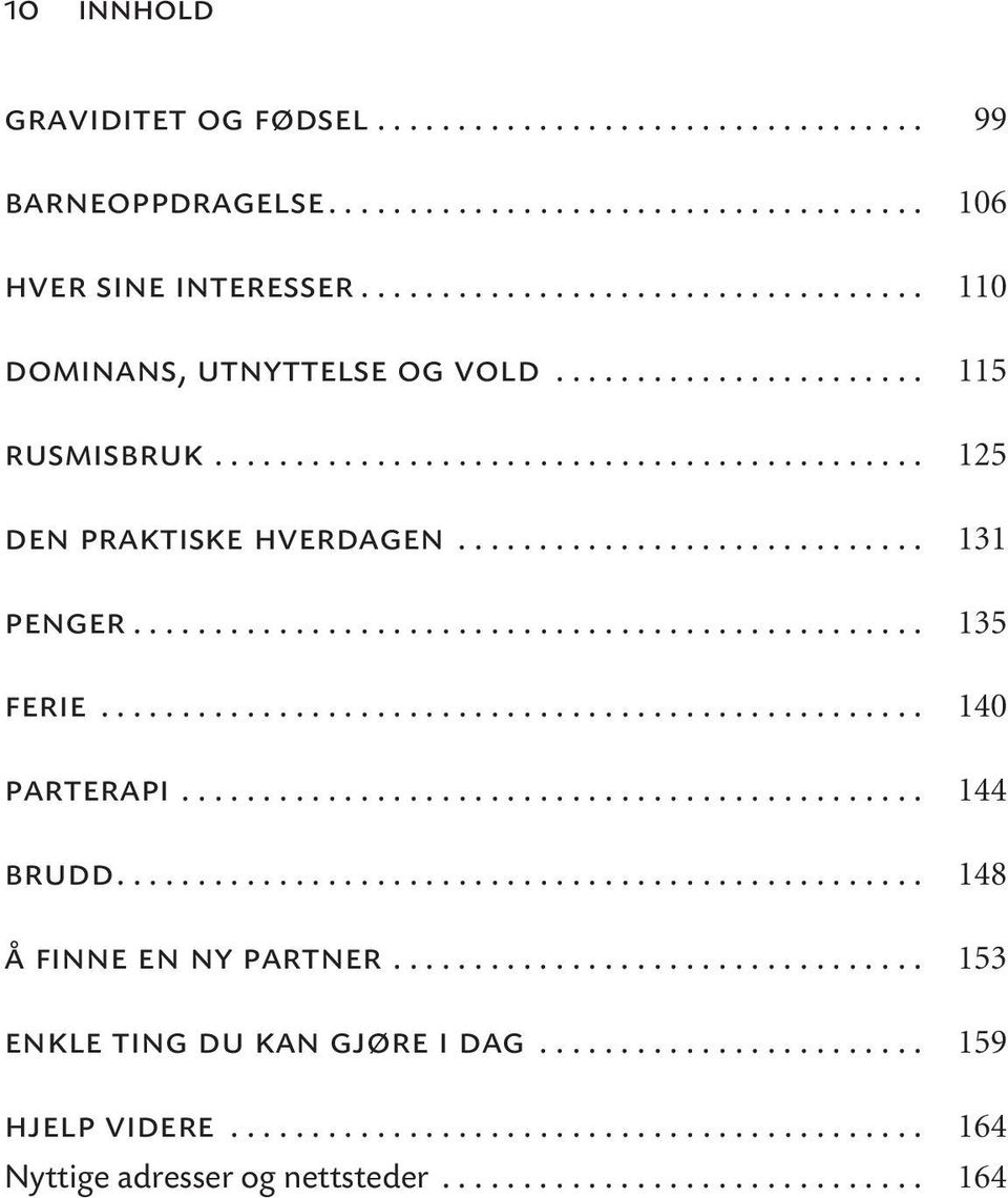 .................................................. 140 parterapi.............................................. 144 brudd.................................................. 148 å finne en ny partner.