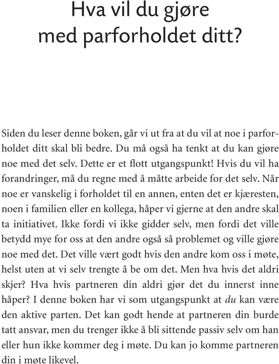 Når noe er vanskelig i forholdet til en annen, enten det er kjæresten, noen i familien eller en kollega, håper vi gjerne at den andre skal ta initiativet.