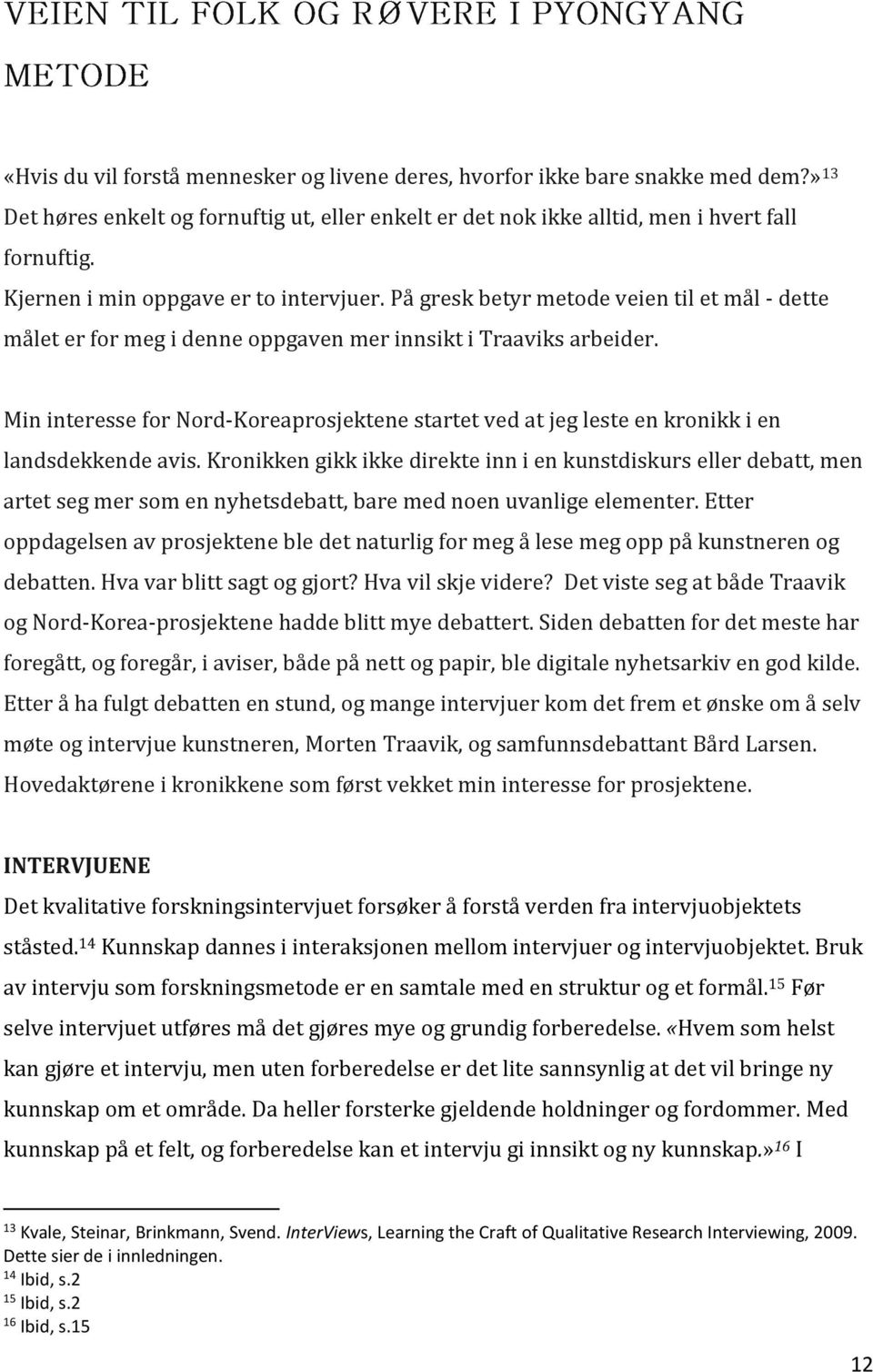 Min interesse for Nord-Koreaprosjektene startet ved at jeg leste en kronikk i en landsdekkende avis.