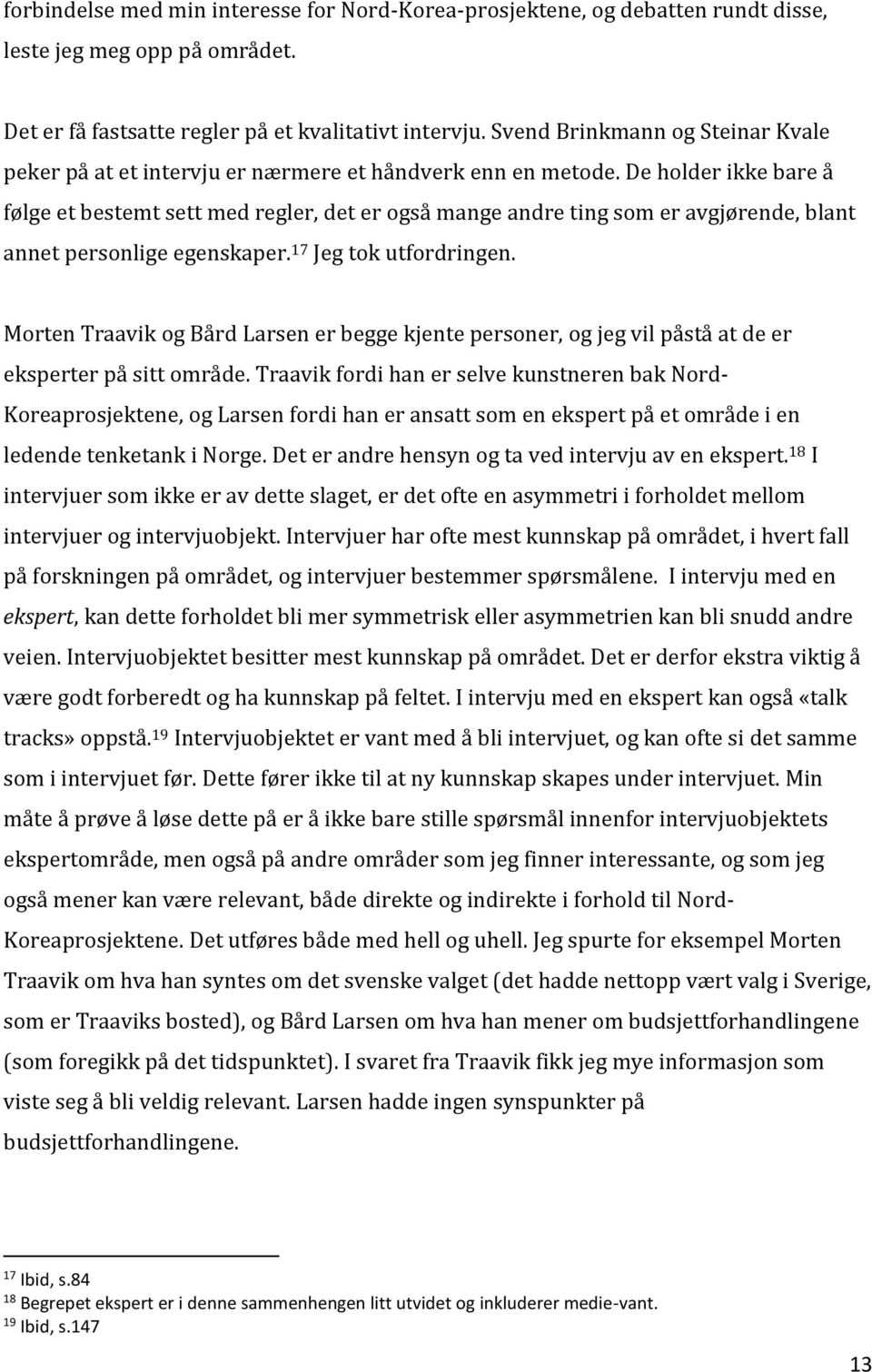 De holder ikke bare å følge et bestemt sett med regler, det er også mange andre ting som er avgjørende, blant annet personlige egenskaper. 17 Jeg tok utfordringen.