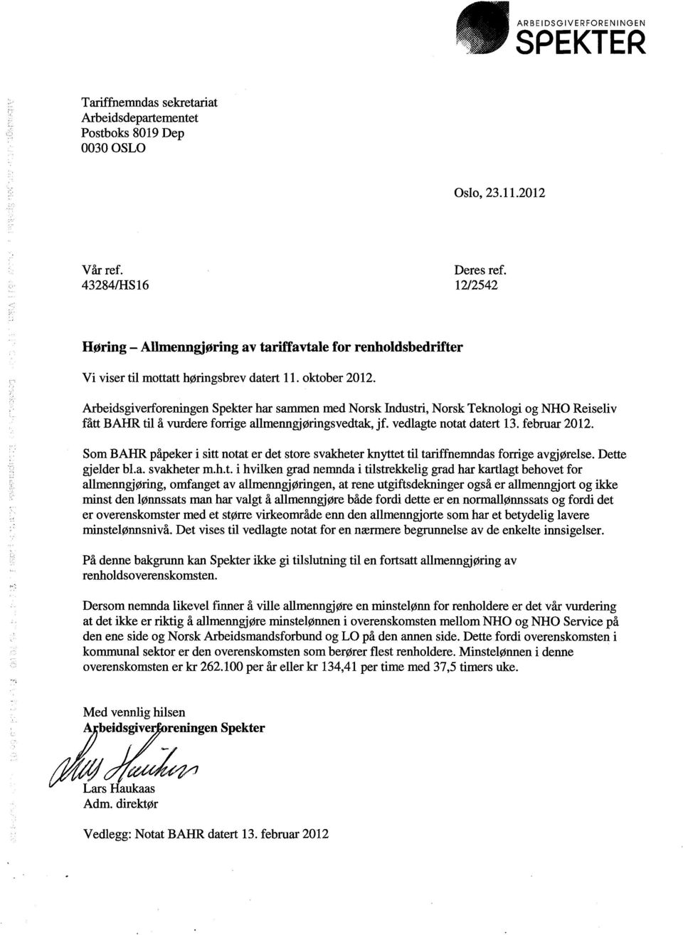 Arbeidsgiverforeningen Spekter har sammen med Norsk Industri, Norsk Teknologi og NHO Reiseliv fått BAHR til å vurdere forrige allmenngjørings vedtak, jf. vedlagte notat datert 13. februar 2012.