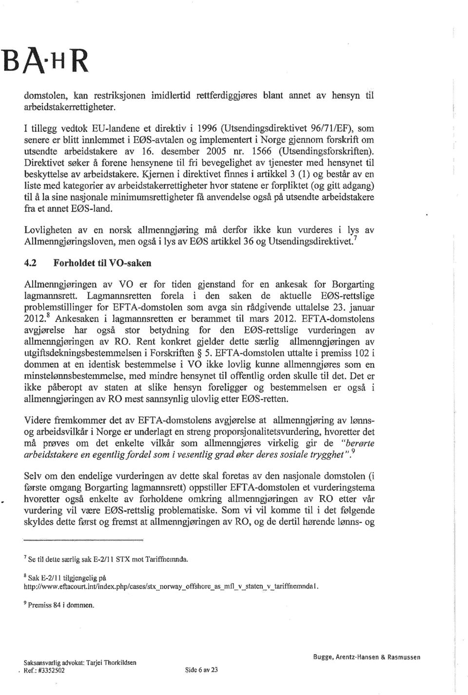 desember 2005 nr. 1566 (Utsendingsforskriften). Direktivet søker å forene hensynene til fri bevegelighet av tjenester med hensynet til beskyttelse av arbeidstakere.