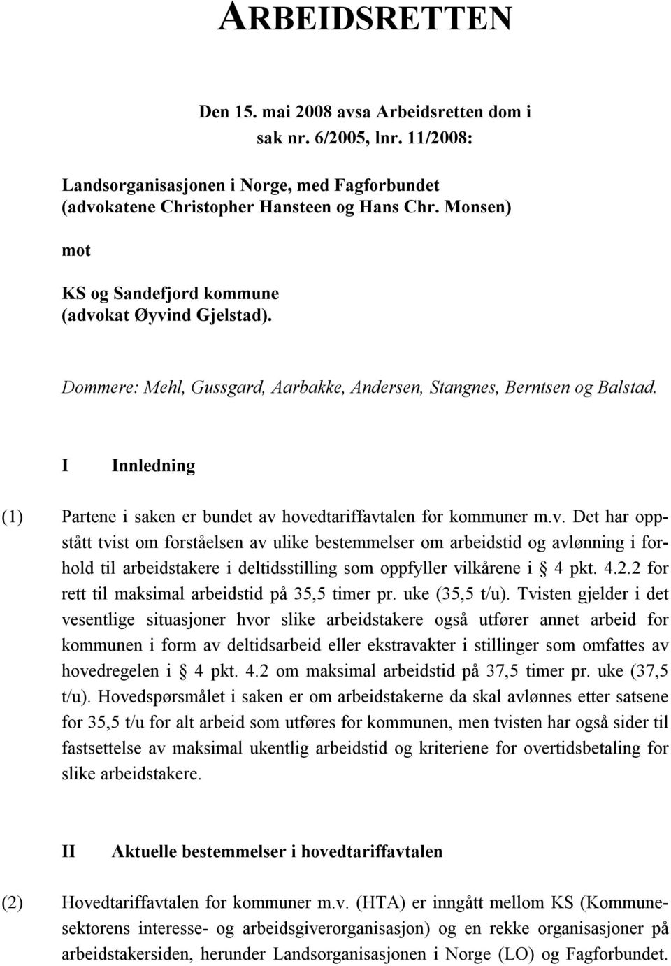 I Innledning (1) Partene i saken er bundet av 