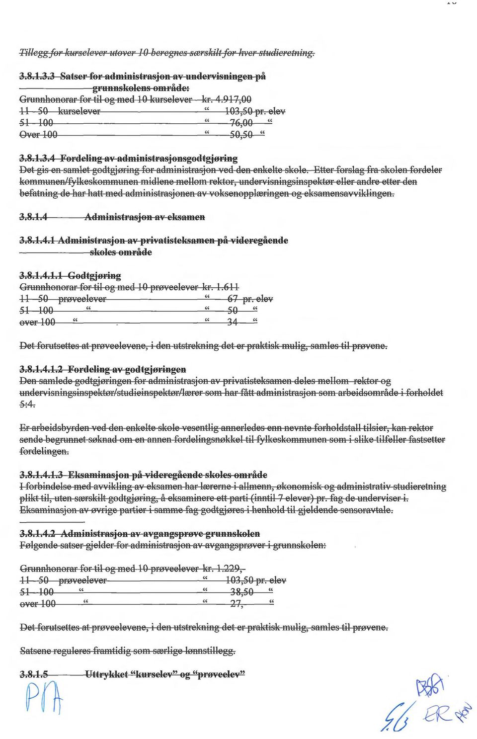 Etter forslag fra skolen fordeler Det gis en samlet godtgiørmg fo_r adm1ms~~::01:ktor, undervisningsinspektør eller ~n~re etter den kommunen/fylkeskommunen ~!