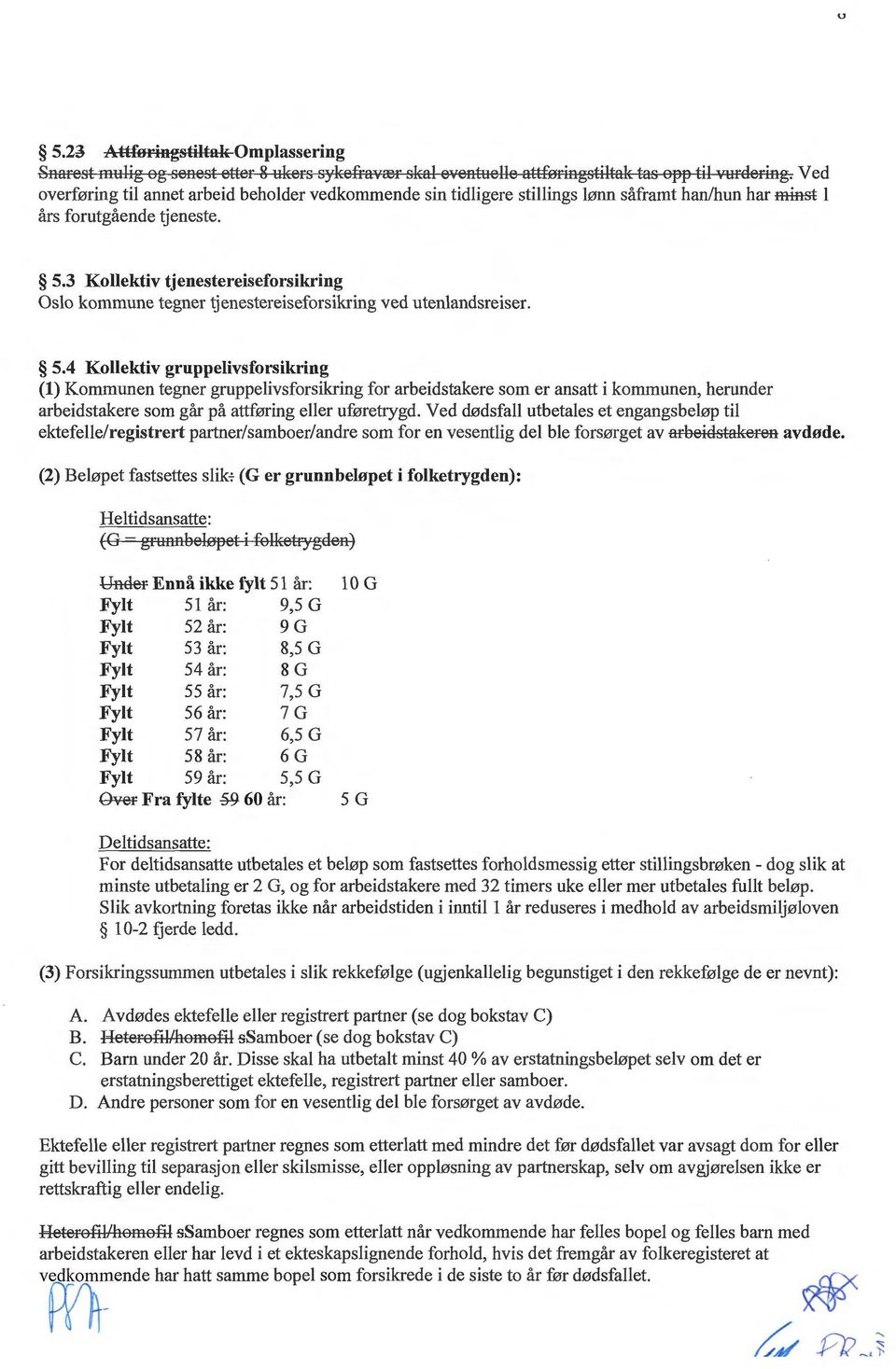 3 Kollektiv tjenestereiseforsikring Oslo kommune tegner tjenestereiseforsikring ved utenlandsreiser. 5.