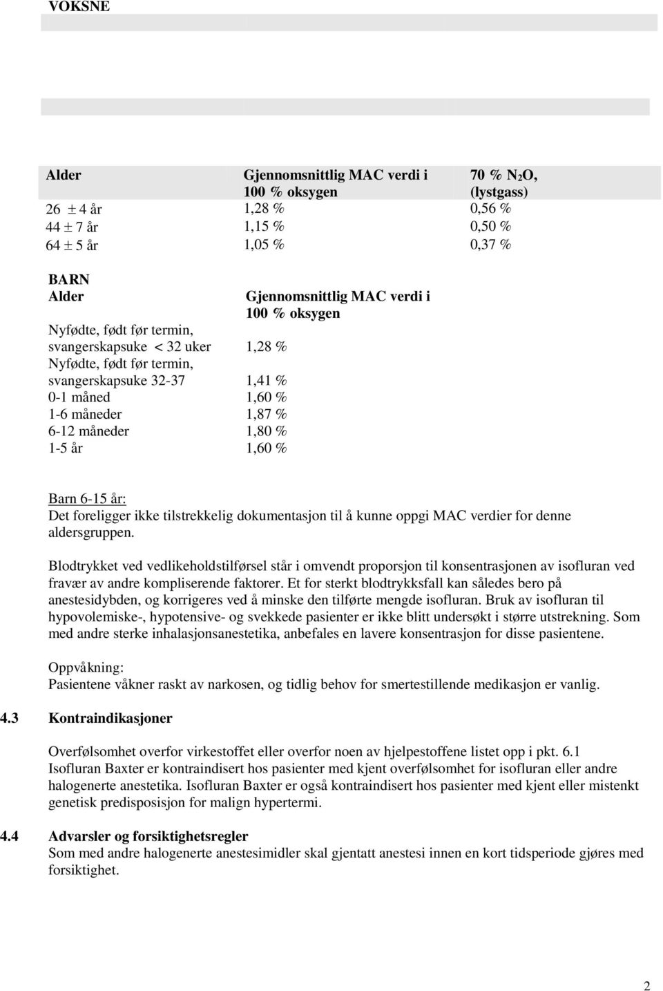 foreligger ikke tilstrekkelig dokumentasjon til å kunne oppgi MAC verdier for denne aldersgruppen.