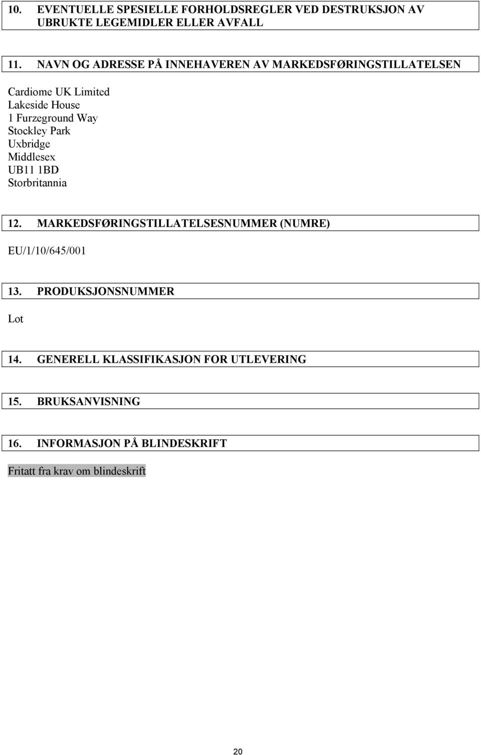 Uxbridge Middlesex UB11 1BD Storbritannia 12. MARKEDSFØRINGSTILLATELSESNUMMER (NUMRE) EU/1/10/645/001 13.