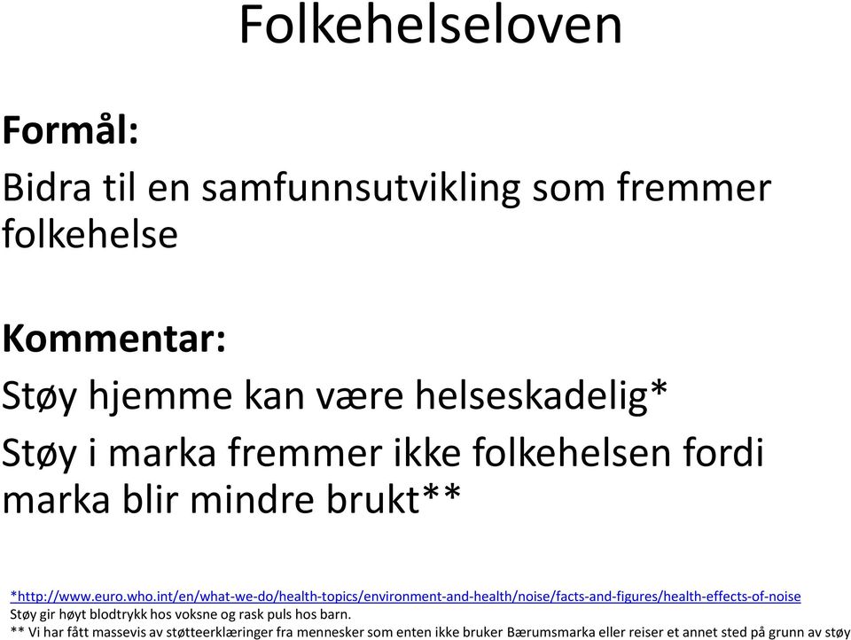 int/en/what-we-do/health-topics/environment-and-health/noise/facts-and-figures/health-effects-of-noise Støy gir høyt blodtrykk