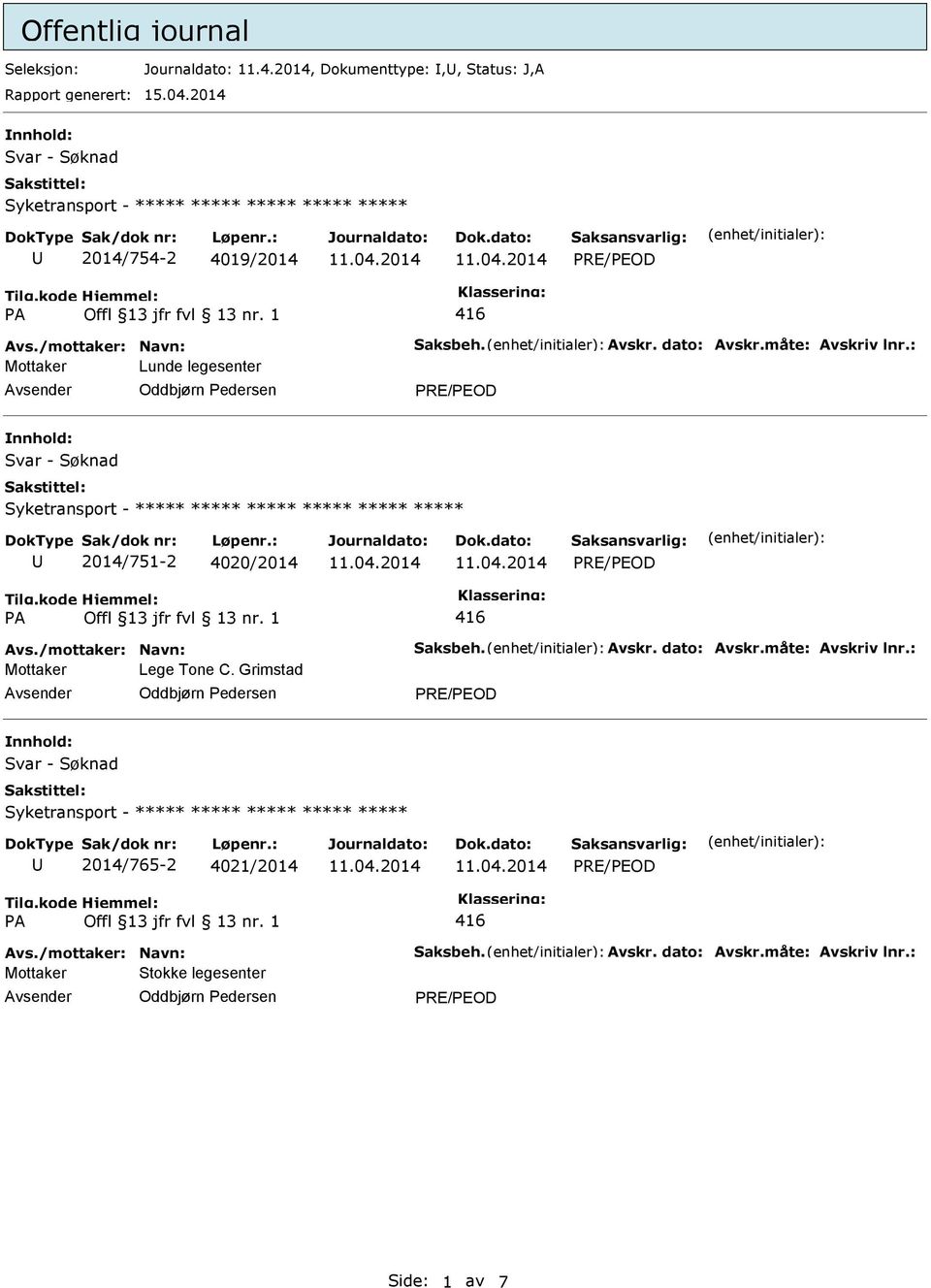 : Mottaker Lunde legesenter Oddbjørn edersen RE/EOD nnhold: Svar - Søknad Syketransport - ***** 2014/751-2 4020/2014 RE/EOD 416 Avs.: Mottaker Lege Tone C.