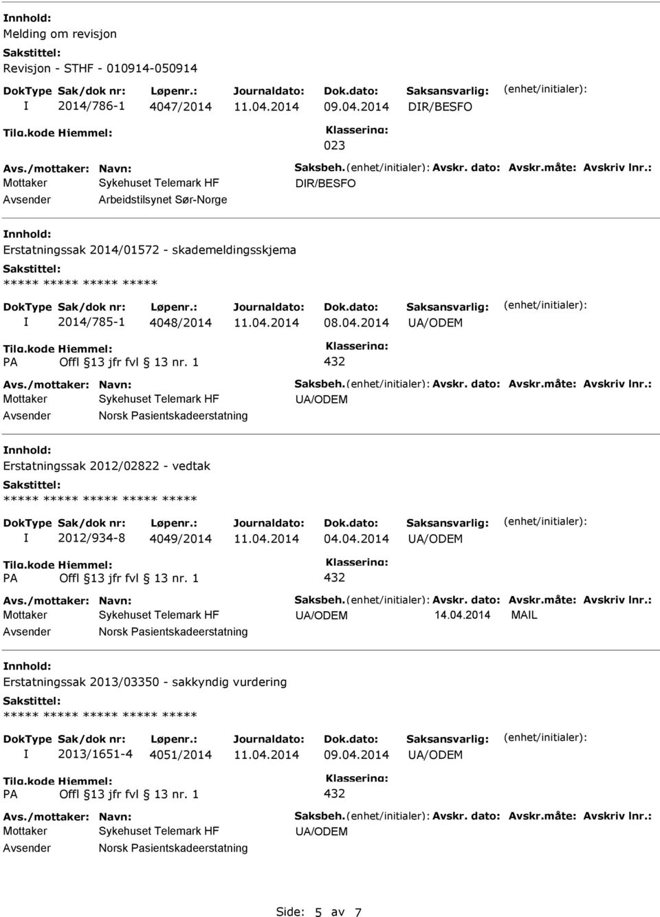 måte: Avskriv lnr.: Norsk asientskadeerstatning nnhold: Erstatningssak 2012/02822 - vedtak 2012/934-8 4049