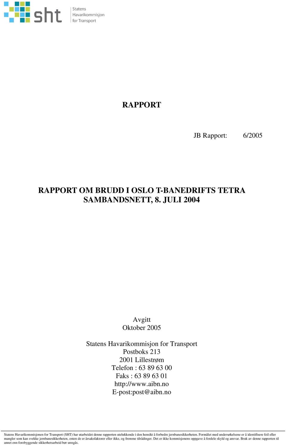 no Statens Havarikommisjonen for Transport (SHT) har utarbeidet denne rapporten utelukkende i den hensikt å forbedre jernbanesikkerheten.