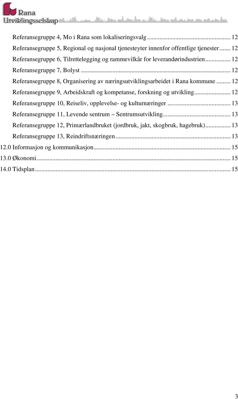 .. 12 Referansegruppe 8, Organisering av næringsutviklingsarbeidet i Rana kommune... 12 Referansegruppe 9, Arbeidskraft og kompetanse, forskning og utvikling.