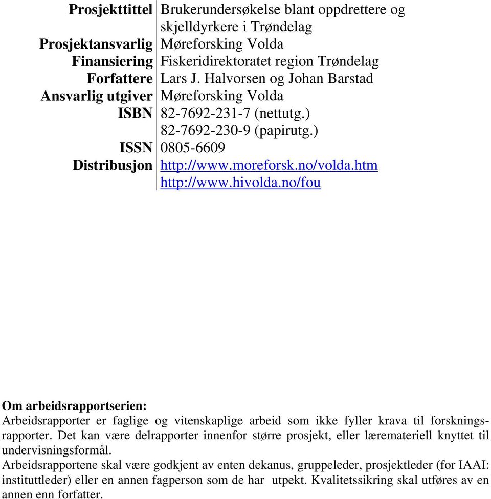 hivolda.no/fou Om arbeidsrapportserien: Arbeidsrapporter er faglige og vitenskaplige arbeid som ikke fyller krava til forskningsrapporter.