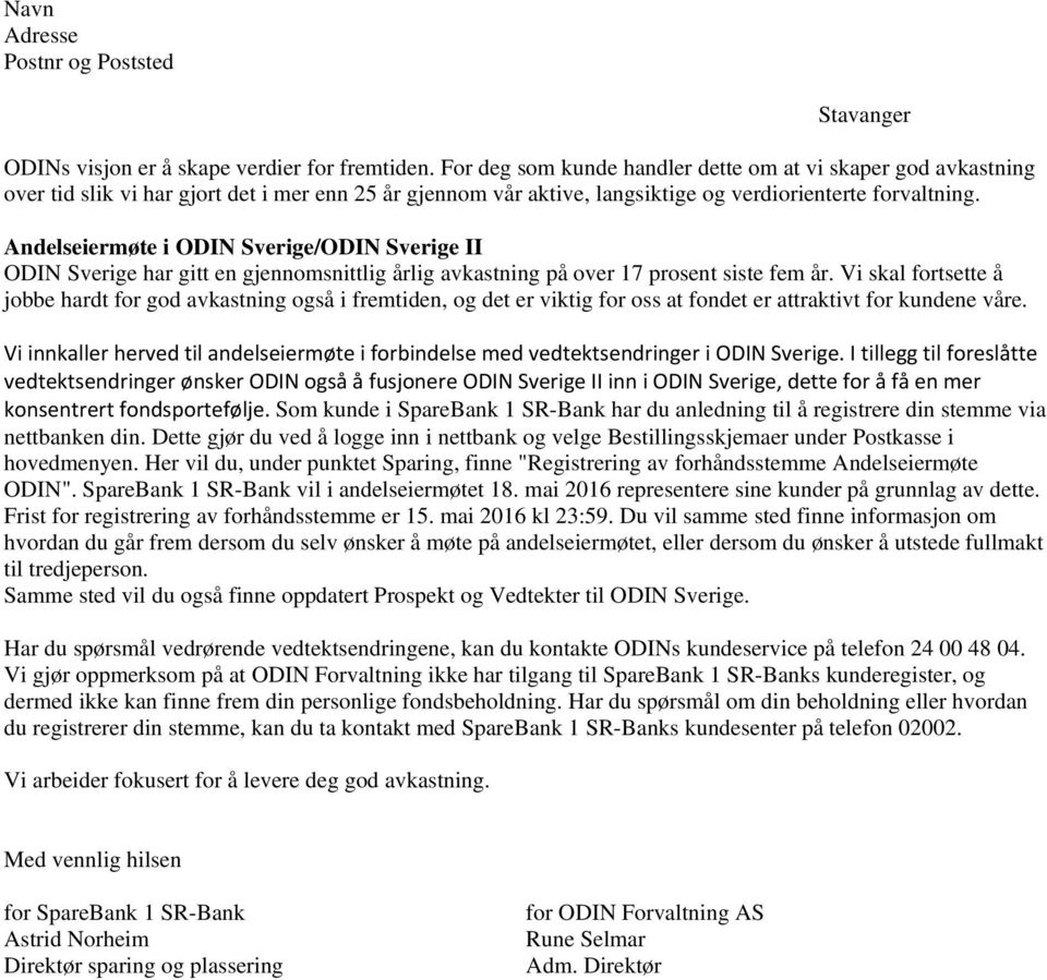 Andelseiermøte i ODIN Sverige/ODIN Sverige II ODIN Sverige har gitt en gjennomsnittlig årlig avkastning på over 17 prosent siste fem år.