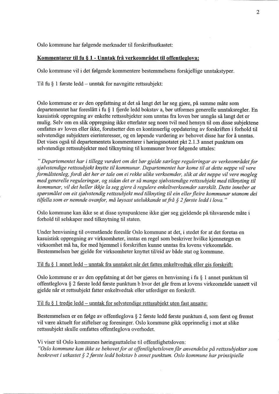 Til fu 1 første ledd - unntak for navngitte rettssubjekt: Oslo kommune er av den oppfattning at det så langt det lar seg gjøre, på samme måte som departementet har foreslått i fu 1 fjerde ledd