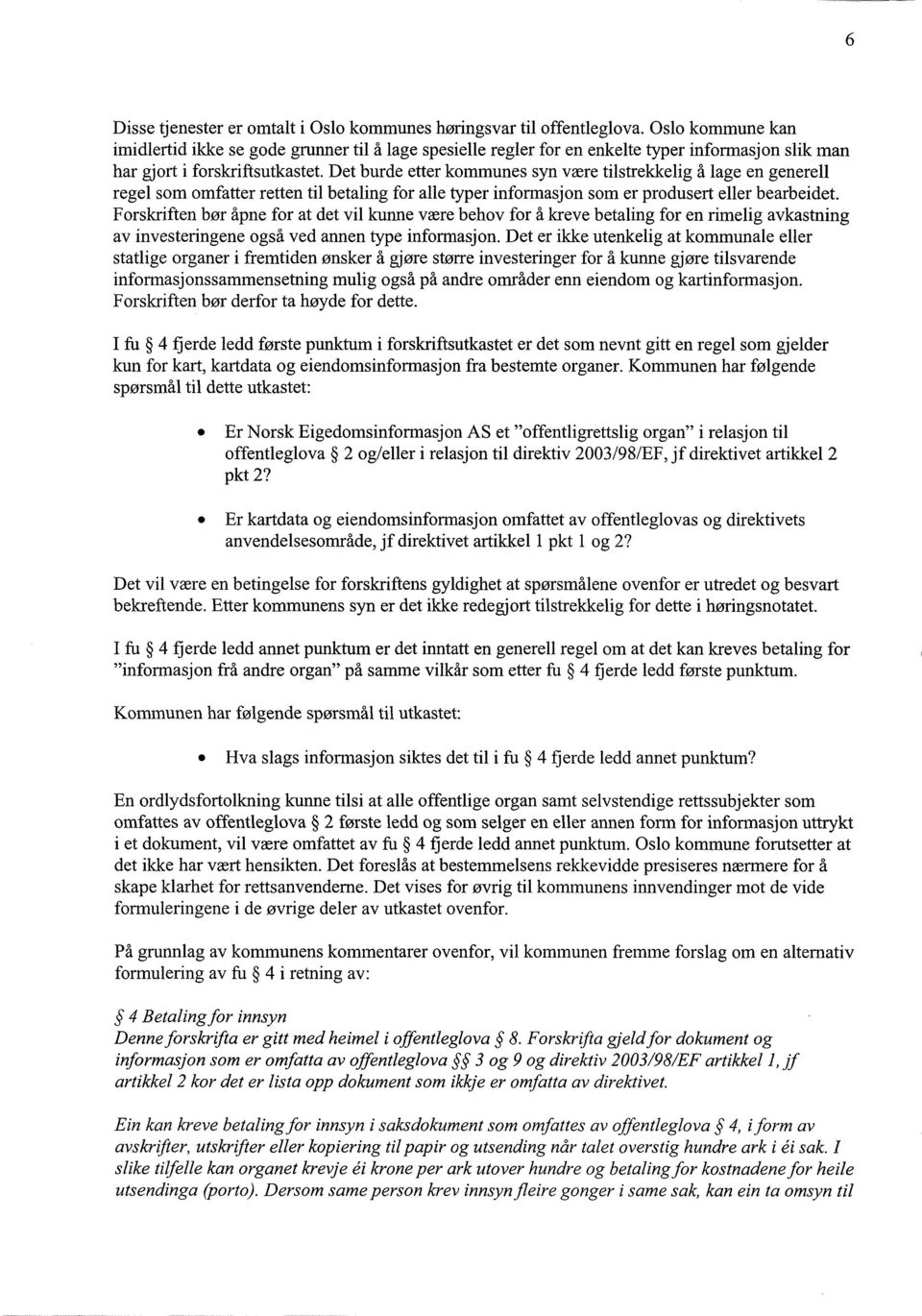 Det burde etter kommunes syn være tilstrekkelig å lage en generell regel som omfatter retten til betaling for alle typer informasjon som er produsert eller bearbeidet.
