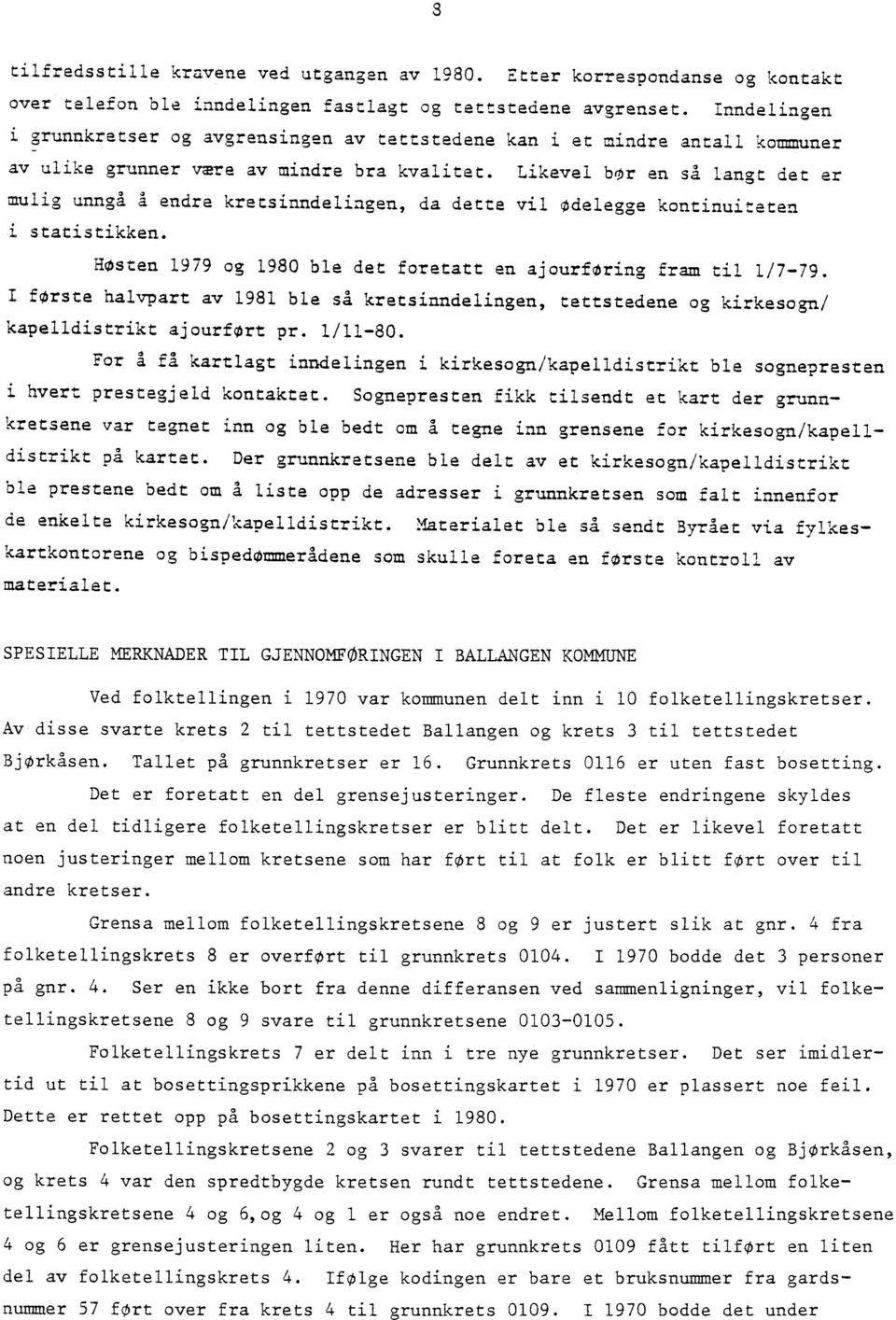 Likevel bor en så langt det er mulig unngå å endre kretsinndelingen, da dette vil Odelegge kontinuiteten i statistikken. HOsten 1979 og 1980 ble det foretatt en ajourføring fram til 1 17-79.