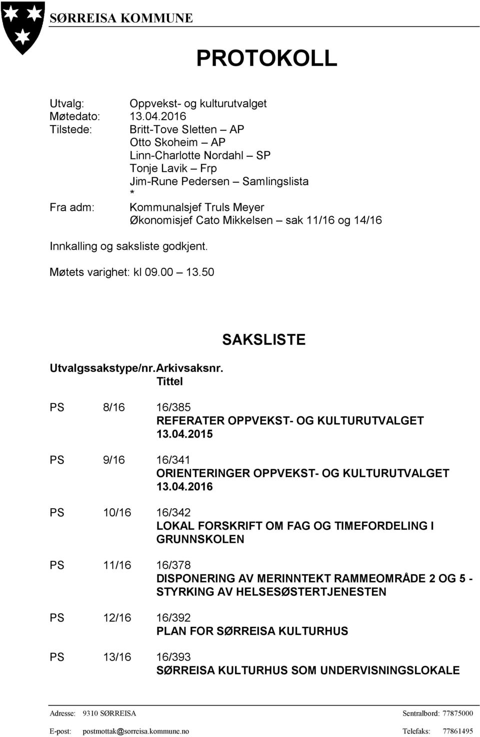 og 14/16 Innkalling og saksliste godkjent. Møtets varighet: kl 09.00 13.50 Utvalgssakstype/nr. Arkivsaksnr. Tittel SAKSLISTE PS 8/16 16/385 REFERATER OPPVEKST- OG KULTURUTVALGET 13.04.