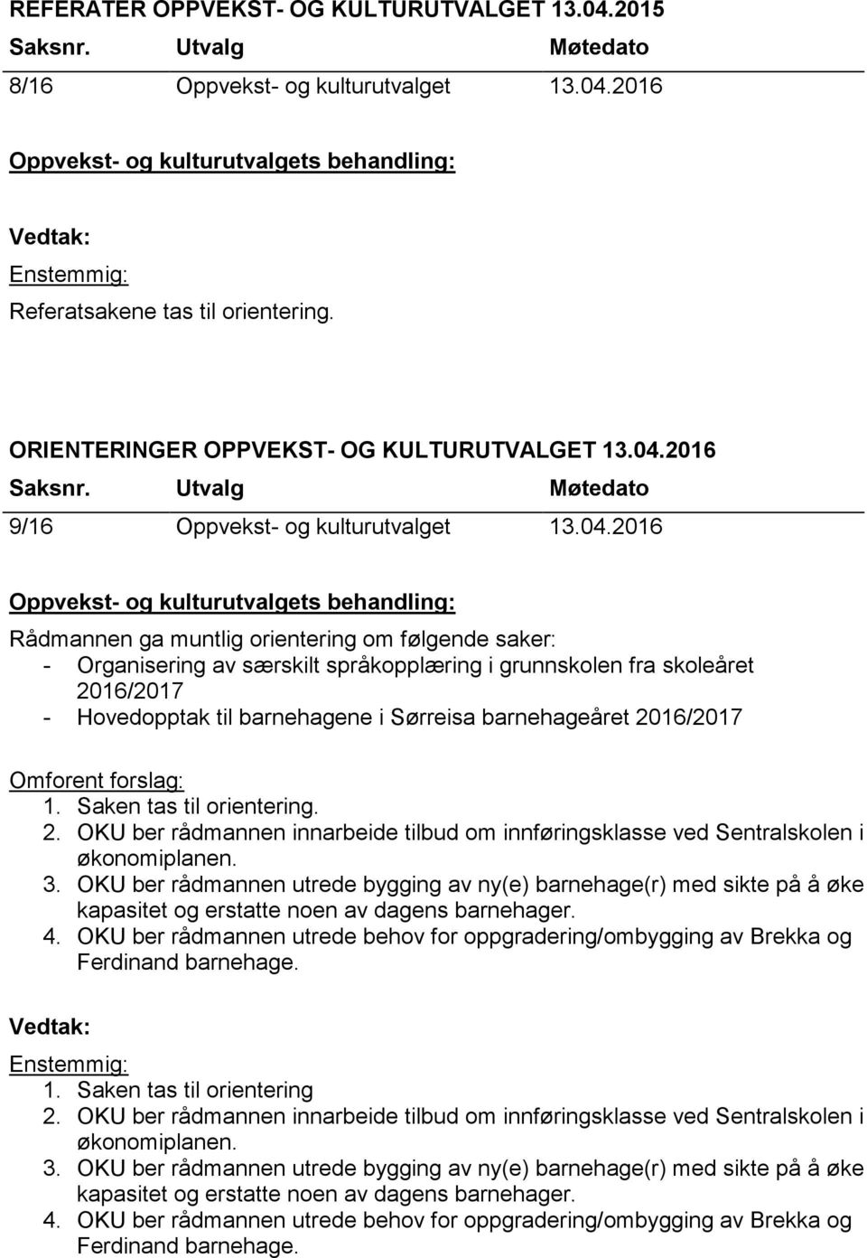 2016 Saksnr. Utvalg Møtedato 9/16 Oppvekst- og kulturutvalget 13.04.