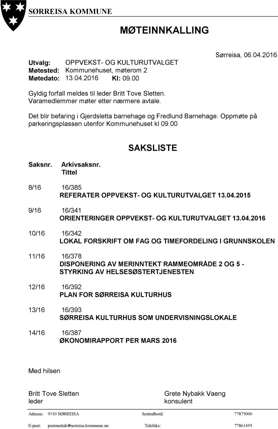 Tittel SAKSLISTE 8/16 16/385 REFERATER OPPVEKST- OG KULTURUTVALGET 13.04.