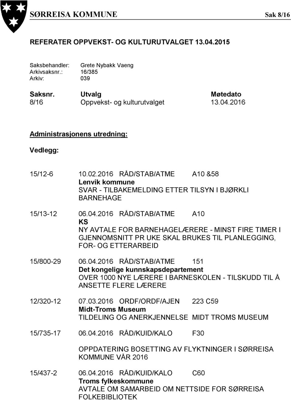 2016 RÅD/STAB/ATME A10 &58 Lenvik kommune SVAR - TILBAKEMELDING ETTER TILSYN I BJØRKLI BARNEHAGE 15/13-12 06.04.