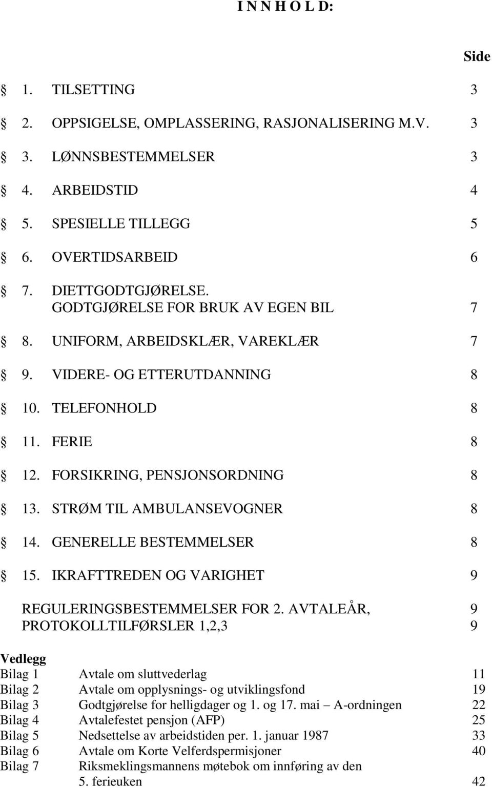 STRØM TIL AMBULANSEVOGNER 8 14. GENERELLE BESTEMMELSER 8 15. IKRAFTTREDEN OG VARIGHET 9 REGULERINGSBESTEMMELSER FOR 2.