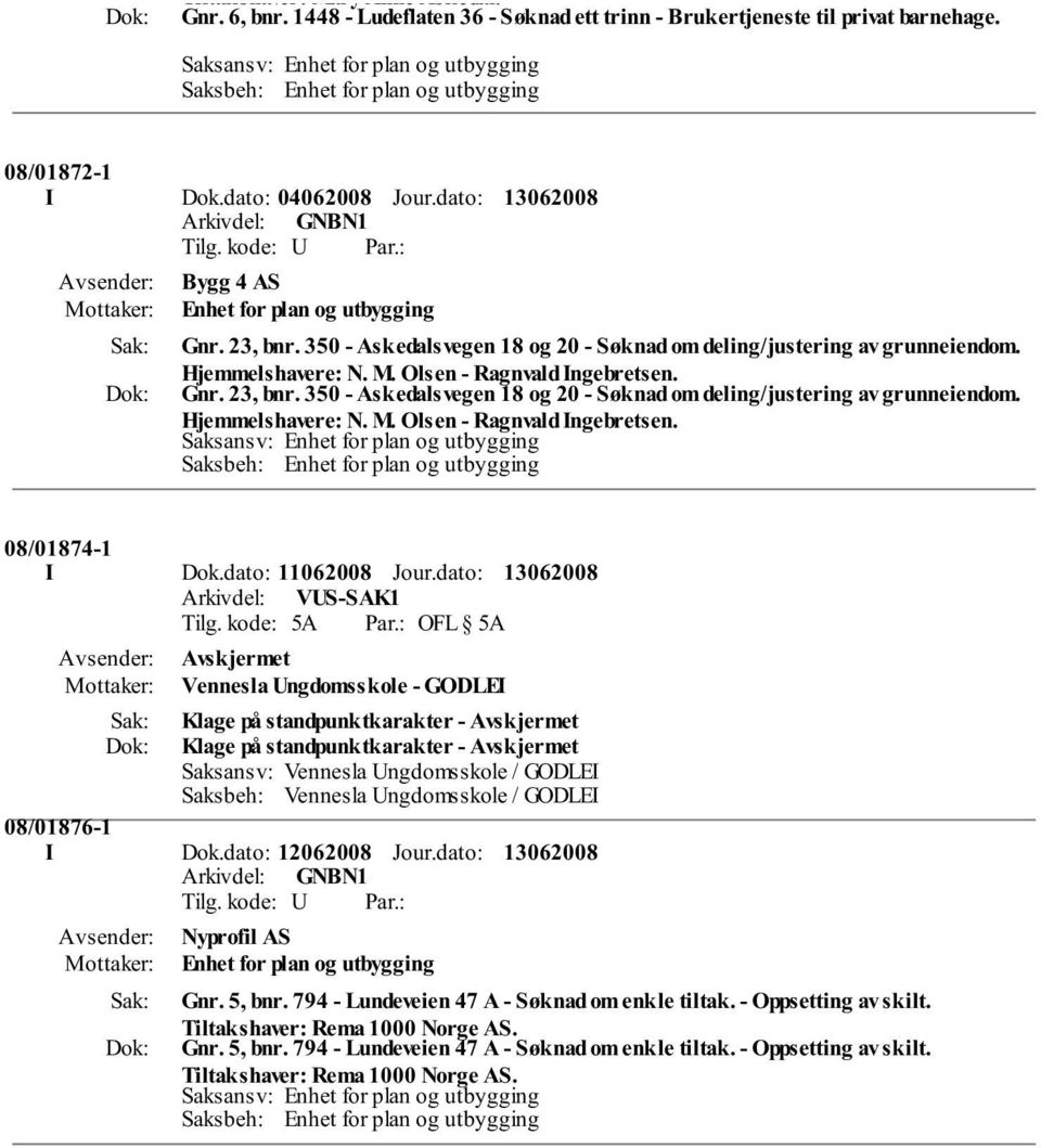 Gnr. 23, bnr. 350 - Askedalsvegen 18 og 20 - Søknad om deling/justering av grunneiendom. Hjemmelshavere: N. M. Olsen - Ragnvald Ingebretsen. 08/01874-1 I Dok.dato: 11062008 Jour.