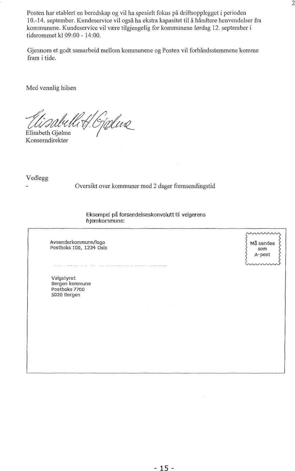 september i tidsrommet kl 09:00-14:00. 2 Gjennom et godt samarbeid mellom kommunene og Posten vil forhåndsstemmene komme fram i tide.