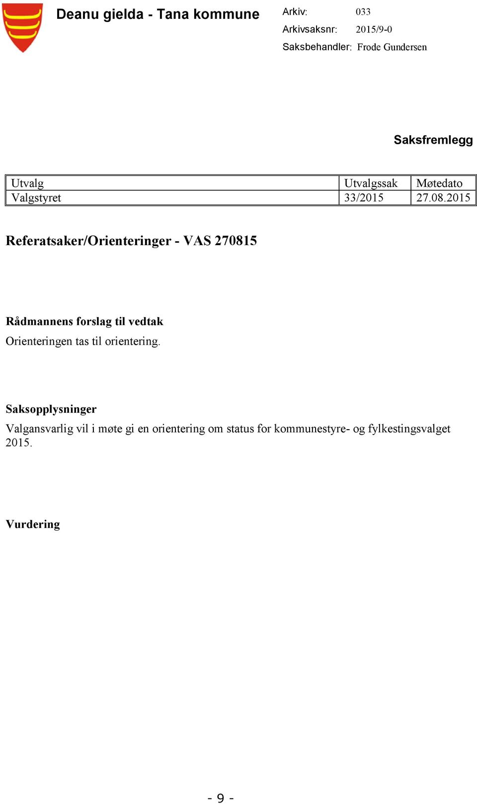 2015 Referatsaker/Orienteringer - VAS 270815 Rådmannens forslag til vedtak Orienteringen tas til