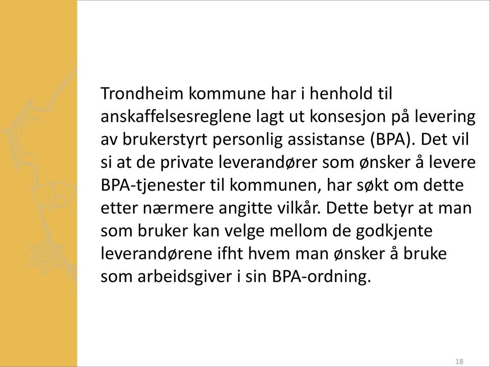 Det vil si at de private leverandører som ønsker å levere BPA-tjenester til kommunen, har søkt om