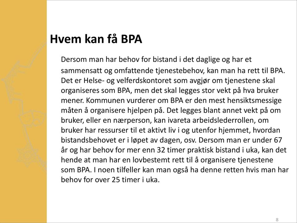 Kommunen vurderer om BPA er den mest hensiktsmessige måten å organisere hjelpen på.