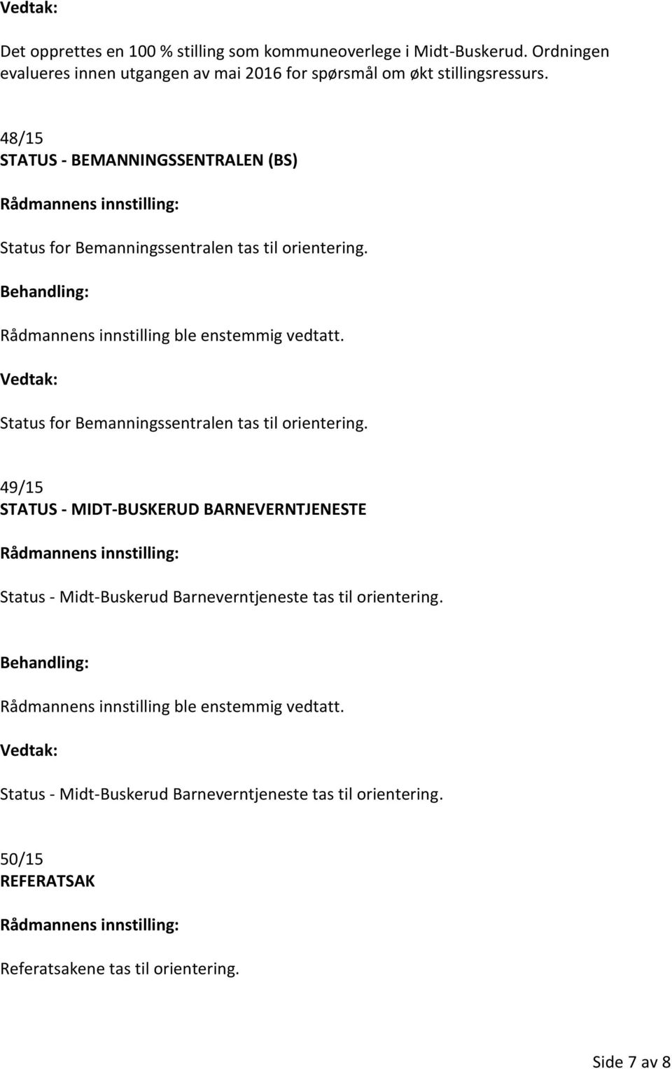 48/15 STATUS - BEMANNINGSSENTRALEN (BS) Status for Bemanningssentralen tas til orientering.