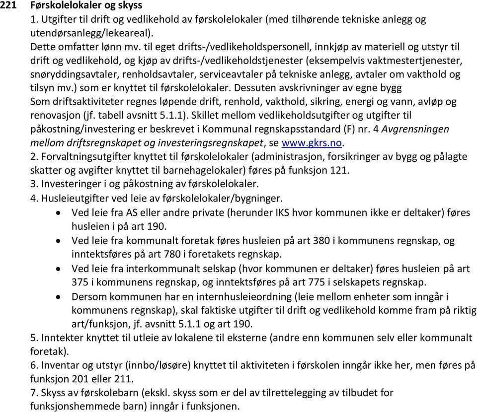 renholdsavtaler, serviceavtaler på tekniske anlegg, avtaler om vakthold og tilsyn mv.) som er knyttet til førskolelokaler.