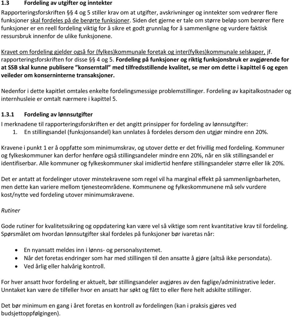 funksjonene. Kravet om fordeling gjelder også for (fylkes)kommunale foretak og inter(fylkes)kommunale selskaper, jf. rapporteringsforskriften for disse 4 og 5.