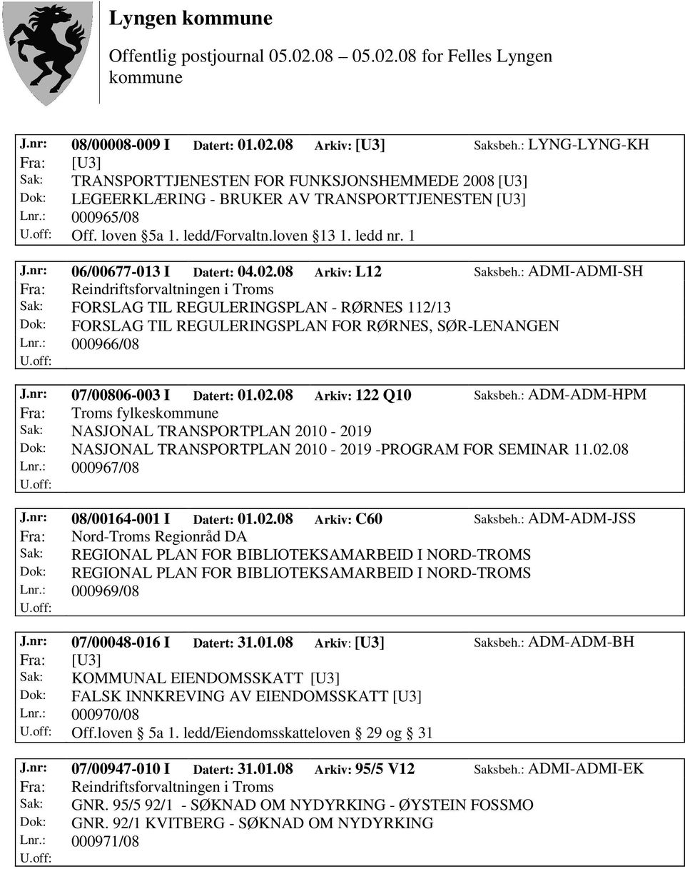 : ADMI-ADMI-SH Fra: Reindriftsforvaltningen i Troms Sak: FORSLAG TIL REGULERINGSPLAN - RØRNES 112/13 Dok: FORSLAG TIL REGULERINGSPLAN FOR RØRNES, SØR-LENANGEN Lnr.: 000966/08 J.