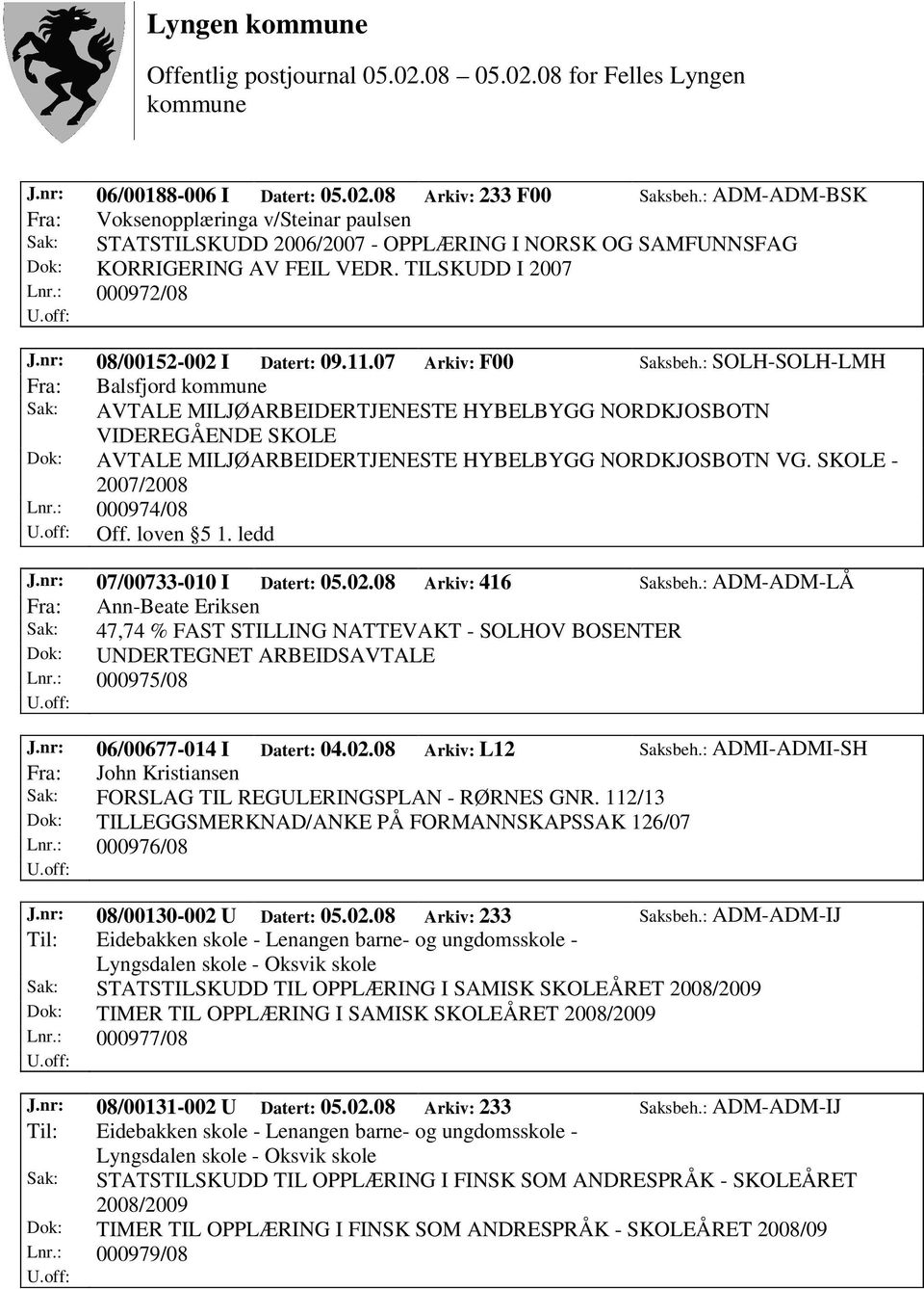 nr: 08/00152-002 I Datert: 09.11.07 Arkiv: F00 Saksbeh.