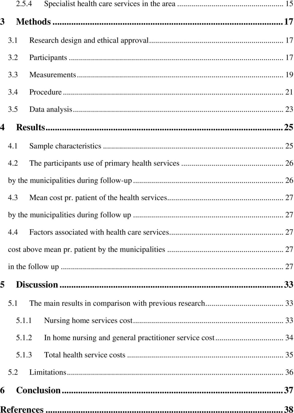 patient of the health services... 27 by the municipalities during follow up... 27 4.4 Factors associated with health care services... 27 cost above mean pr. patient by the municipalities.