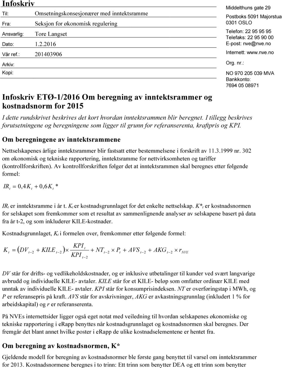 I illegg beskrives foruseningene og beregningene som ligger il grunn for referanserena, krafpris og KPI.