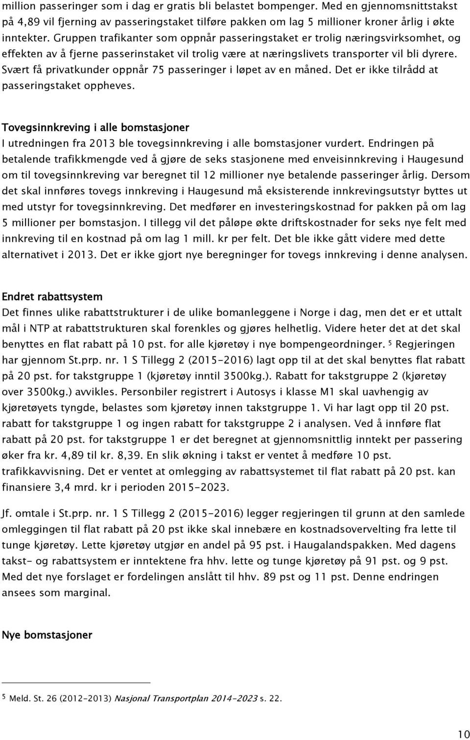 Svært få privatkunder oppnår 75 passeringer i løpet av en måned. Det er ikke tilrådd at passeringstaket oppheves.