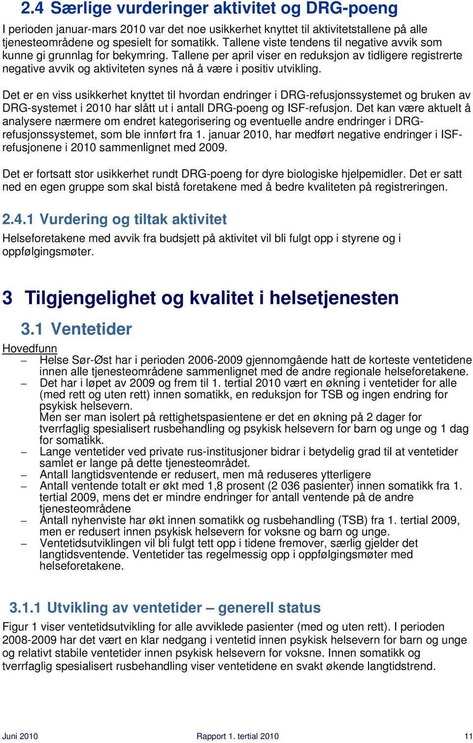 Tallene per april viser en reduksjon av tidligere registrerte negative avvik og aktiviteten synes nå å være i positiv utvikling.