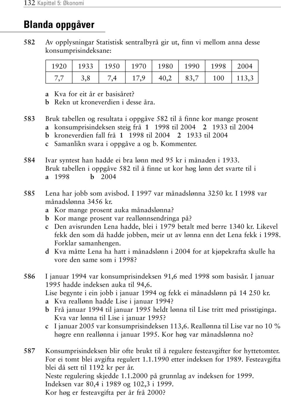 583 Bruk tabellen og resultata i oppgåve 582 til å finne kor mange prosent a konsumprisindeksen steig frå 1 1998 til 2004 2 1933 til 2004 b kroneverdien fall frå 1 1998 til 2004 2 1933 til 2004 c