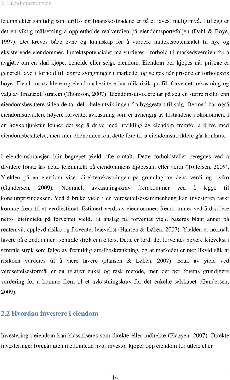 Det kreves både evne og kunnskap for å vurdere inntektspotensialet til nye og eksisterende eiendommer.