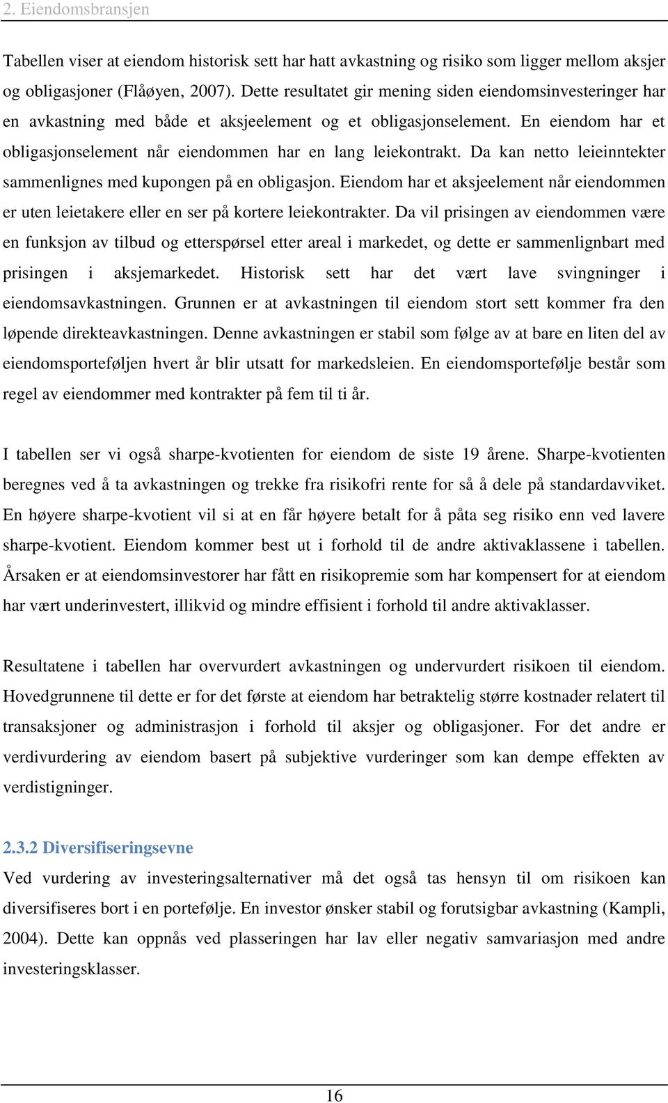 En eiendom har et obligasjonselement når eiendommen har en lang leiekontrakt. Da kan netto leieinntekter sammenlignes med kupongen på en obligasjon.