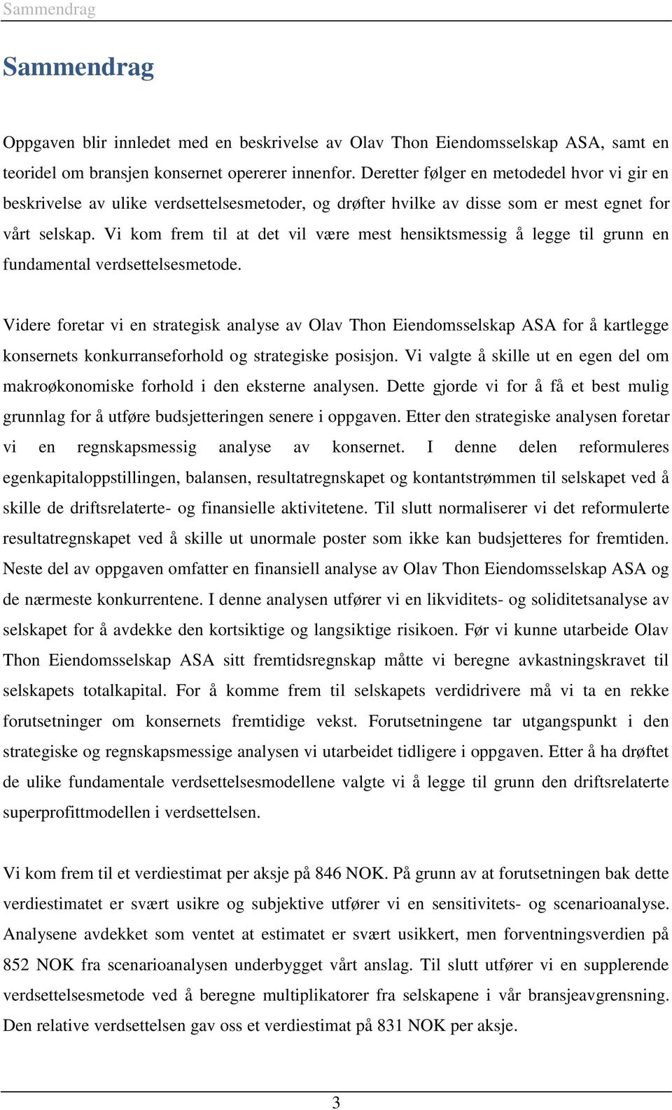 Vi kom frem til at det vil være mest hensiktsmessig å legge til grunn en fundamental verdsettelsesmetode.