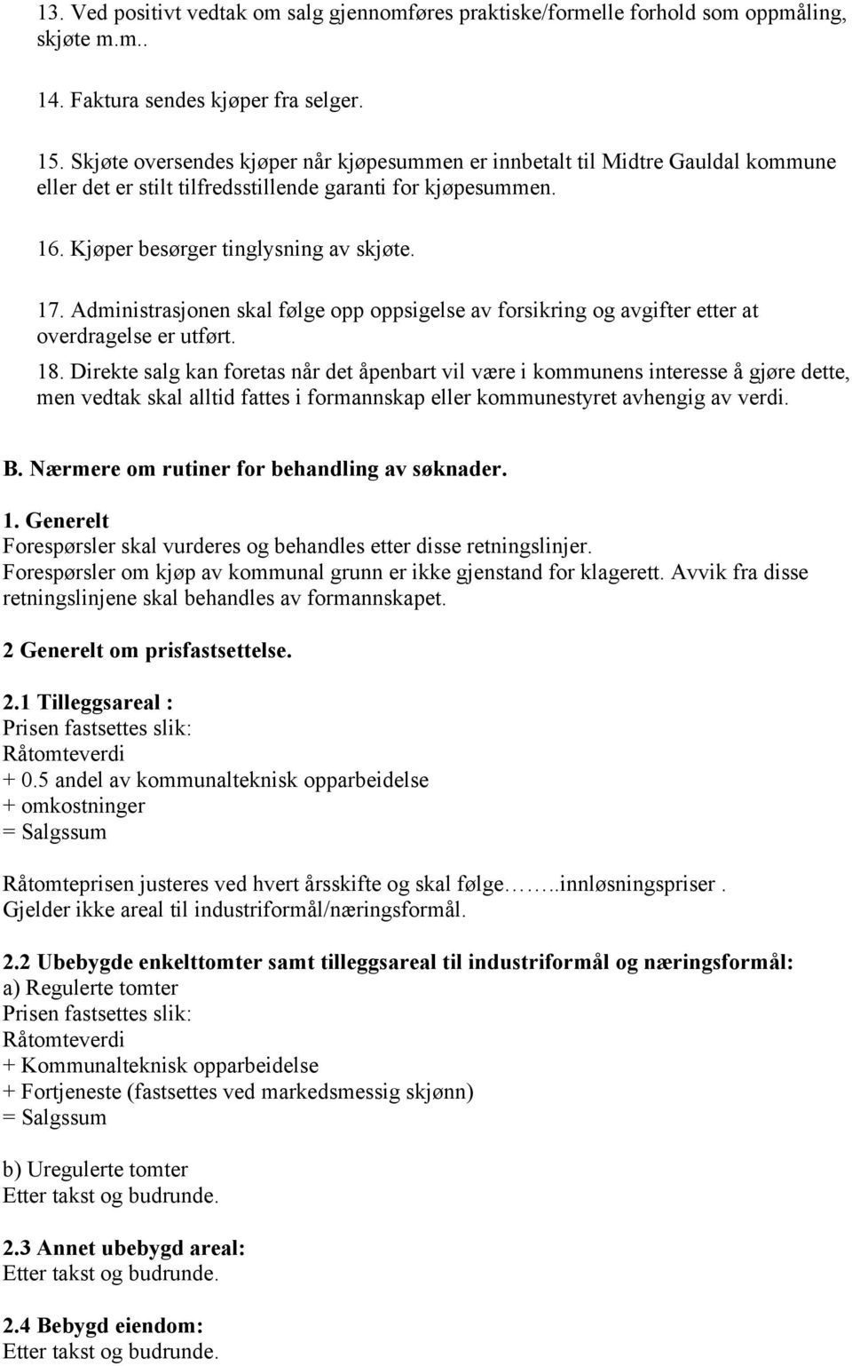 Administrasjonen skal følge opp oppsigelse av forsikring og avgifter etter at overdragelse er utført. 18.